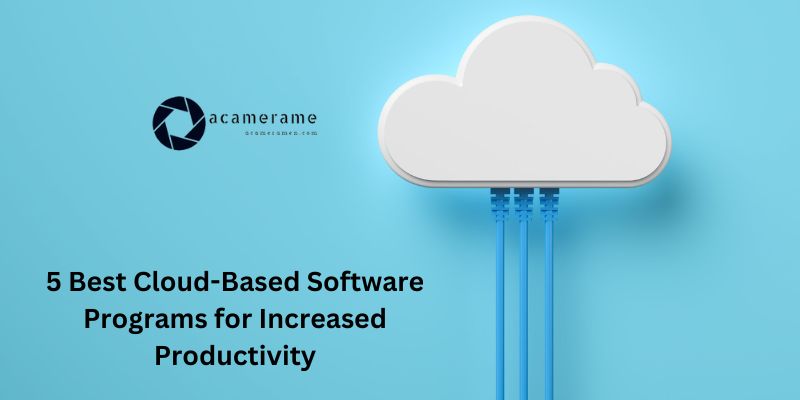 5 Best Cloud-Based Software Programs for Increased Productivity