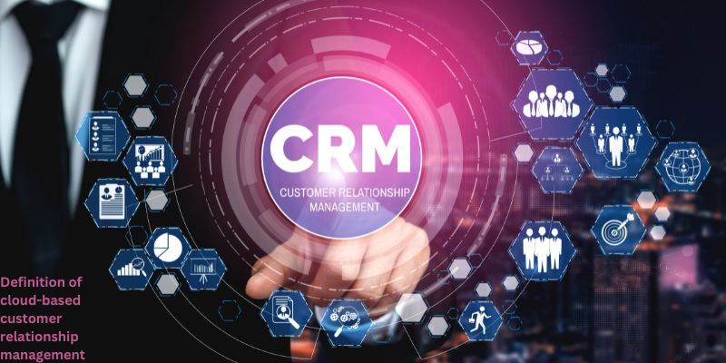 Definition of cloud-based customer relationship management