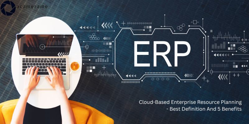 Cloud-Based Enterprise Resource Planning - Best Definition And 5 Benefits