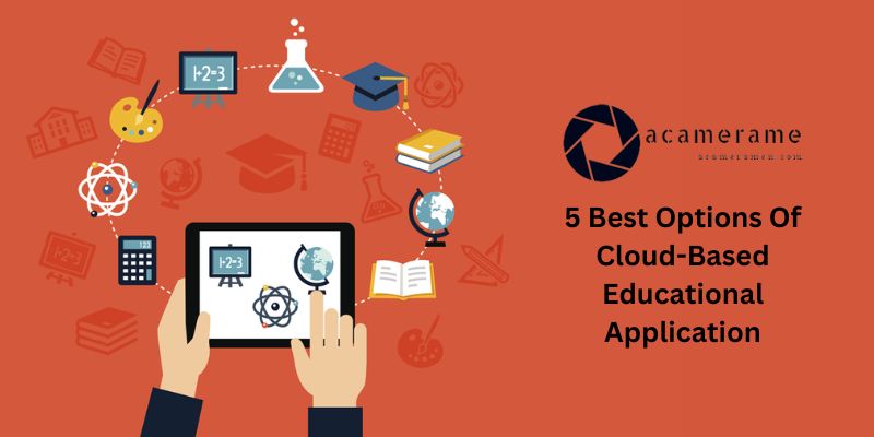 5 Best Options Of Cloud-Based Educational Application